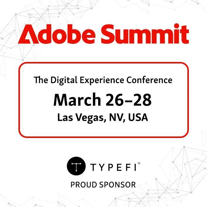 Image on white background. Adobe Summit logo shown at top. Text below logo reads: The Digital Experience Conference, March 26-28, Las Vegas, NV, USA. Typefi logo and text stating Proud Sponsor shown at bottom.