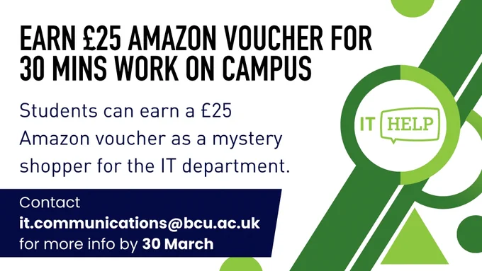 Students can earn a £25 Amazon voucher as a mystery shopper for the IT department.