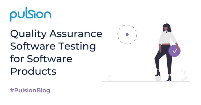 Graphic: Illustration of woman, with one foot resting on a small rock, holding a circle with a check mark, with a dotted outline of a circle in front of her suggesting the check mark is to be put in the circle to approve a software element as part of quality assurance testing. Text: Pulsion; Quality Assurance Software Testing for Software Products; #PulsionBlog