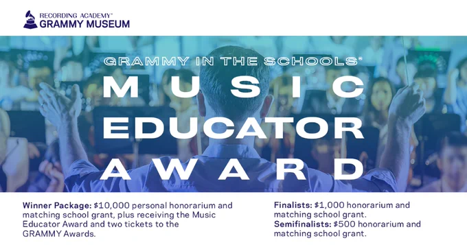 Recording Academy and GRAMMY Museum logo. GRAMMY in the Schools Music Educator Award. Winner package: $10,000 personal honorarium and matching school grant, plus receiving the Music Educator Award and two tickets to the GRAMMY Awards. Finalists $1,000 honorarium and matching school grant. Semifinalists $500 honorarium and matching school grant. 