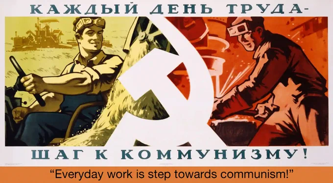 “Everyday work is step towards communism!"