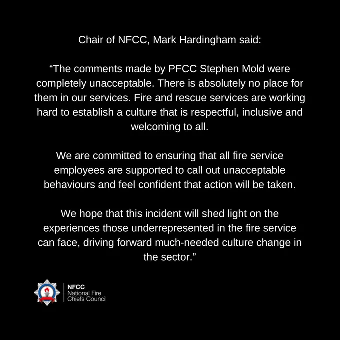 The comments made by PFCC Stephen Mold were completely unacceptable. There is absolutely no place for them in our services. Fire and rescue services are working hard to establish a culture that is respectful, inclusive and welcoming to all.

We are committed to ensuring that all fire service employees are supported to call out unacceptable behaviours and feel confident that action will be taken.

We hope that this incident will shed light on the experiences those underrepresented in the fire service can face, driving forward much-needed culture change in the sector.