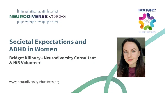 White graphic with the NiB logo, the words Neurodiverse Voices, Societal Expectation and ADHD in Women by Bridget Killoury - Neurodiversity Consultant & NiB Volunteer, and a photo of Bridget