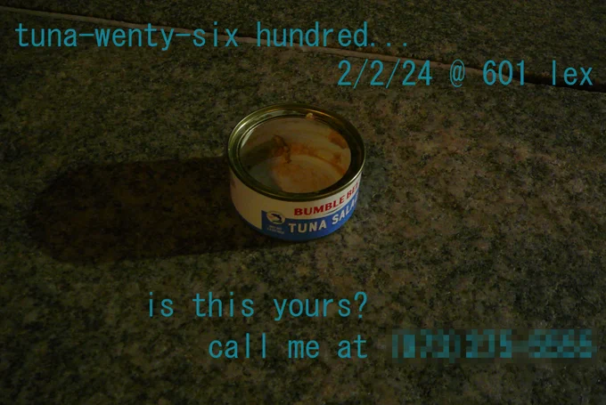 Empty tuna can on the side of the street with text overlay that reads: "tuna-wenty-six hundred... 2/2/24 @ 601 lex" followed by the text "is this yours? call me at ###-###-####"