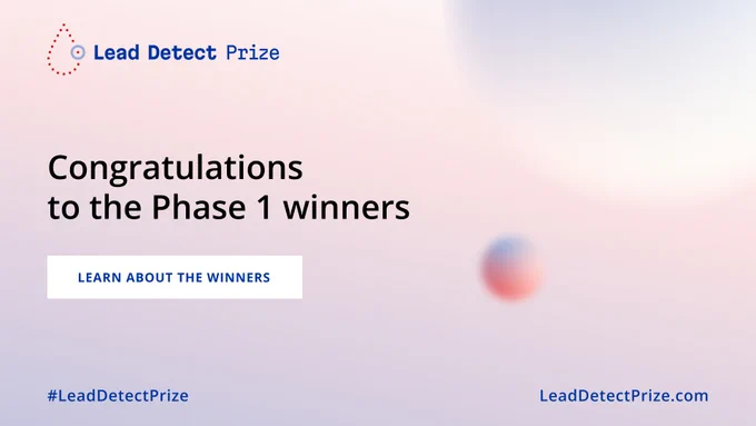 A text-based graphic with the words, "Lead Detect Prize. Congratulations to the Phase 1 Winners," and an invitation to learn more about the winners.