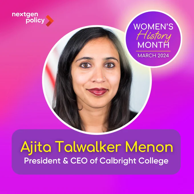 NextGen Policy recognizes Ajita Talwalker Menon, President & CEO of Calbright College, for Women's History Month, March 2024.