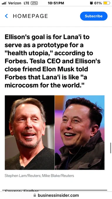 Article screenshot from business insider “Ellison’s goal is for Lana’i to serve as a prototype for a “health utopia”, according to Forbes. Tesla CEO and Ellison’s close friend Elon Musk told Forbes that Lana’i is like “a microcosm for the world””