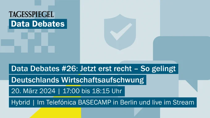 Data Debates #26: Jetzt erst recht – So gelingt Deutschlands Wirtschaftsaufschwung
20. März 2024 | 17:00 - 18:30 Uhr
Hybrid | Digital und im Telefonica BASECAMP, Mittelstraße 51, 10117 Berlin

Diskutiert wird, wie der Ausbau digitaler Innovationen Deutschlands langfristigen wirtschaftlichen Wohlstand garantieren kann. Anderthalb Jahre vor der nächsten Bundestagswahl steht bei Data Debates #26 vor allem im Fokus, mit welchen konkreten Maßnahmen die Bundesregierung die Digitalisierung vorantreiben will.
