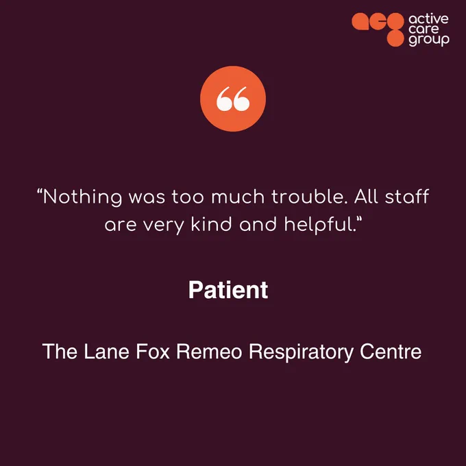 “Nothing was too much trouble. All staff are very kind and helpful” – Patient, The Lane Fox Respiratory Centre. 
