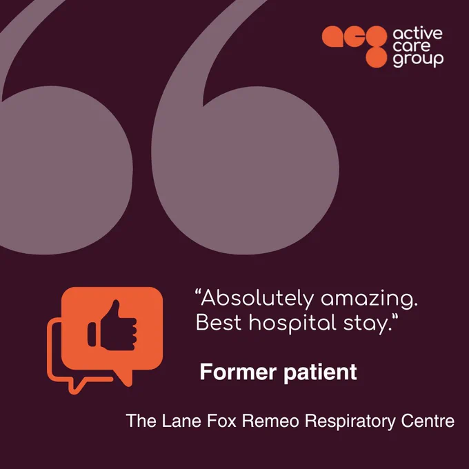 “Absolutely amazing. Best hospital stay.” – Former patient, The Lane Fox Respiratory Centre. 
