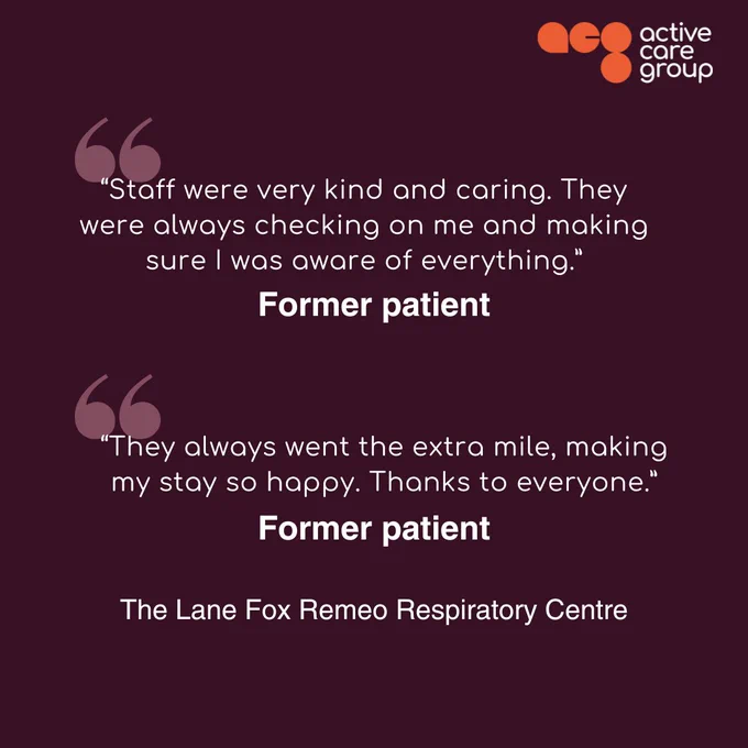“Staff were very kind and caring. They were always checking on me and making sure I was aware of everything.” – Former patient

“They always went the extra mile, making my stay so happy. Thanks to everyone.” – Former patient, The Lane Fox Respiratory Centre. 
