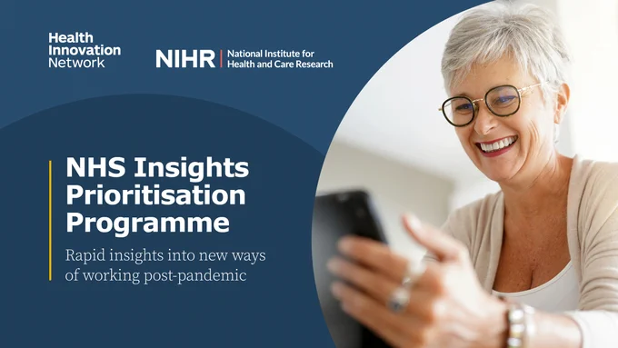 Image of a patient using a tablet for a remote consultation with a healthcare professional. Text reads: NHS Insights Prioritisation Programme. Rapid insights into new ways of working post-pandemic. Logos: Health Innovation Network and National Institute for Health and Care Research
