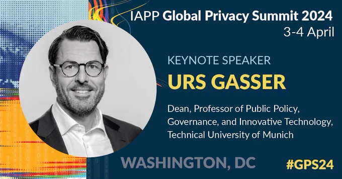 Urs Gasser (Technical University of Munich) will be a keynote speaker at the IAPP Global Privacy Summit 2024. 3-4 April. 