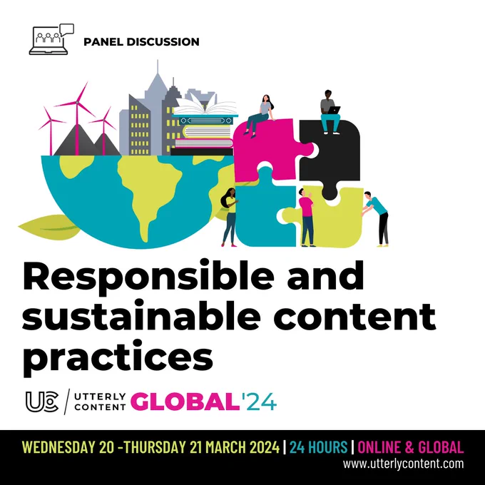 Text reads, "Panel discussion, Responsible and sustainable content practices, Utterly Content Global '24, Wednesday 20 to Thursday 21 March 2024, 24 hours, online and global, www.utterlycontent.com," with an image of Earth next to a jigsaw.