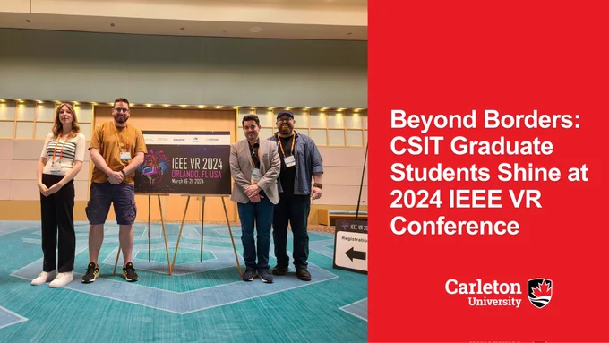 Photo of CSIT research team, from left to right Kristen Grinyer, Eric DeMarbre, Rob Teather, Assem Kroma, all standing at 2024 IEEE VR, Orlando, Florida. Carleton Scool of Information Technology logo on the bottom right.