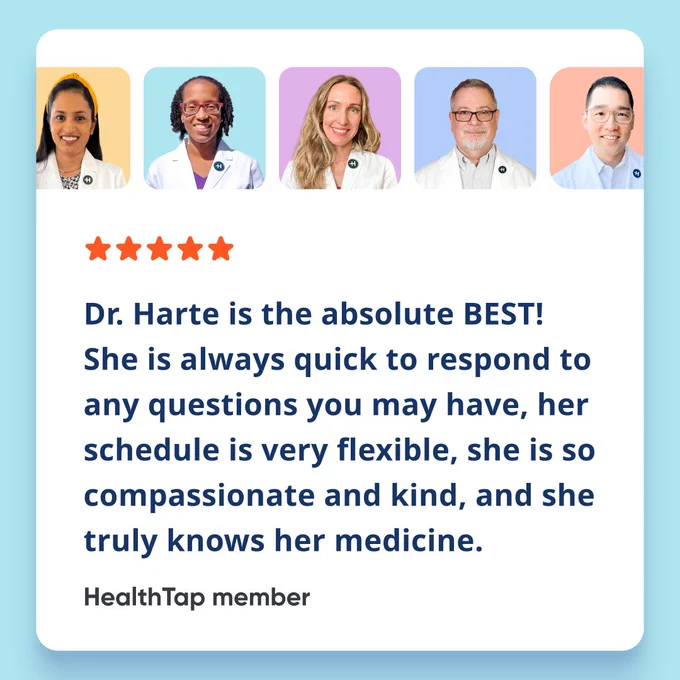 A five-star HealthTap review that says, 'Dr. Harte is the absolute BEST! She is always quick to respond to any questions you may have, her schedule is very flexible, she is so compassionate and kind, and she truly knows her medicine.'