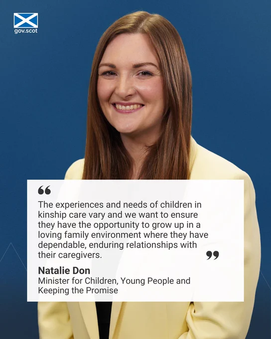 Photo of Natalie Don, Minister for Children, Young People and Keeping the Promise with quote "The experiences and needs of children in kinship care vary and we want to ensure they have the opportunity to grow up in a loving family environment where they have dependable, enduring relationships with their caregivers."