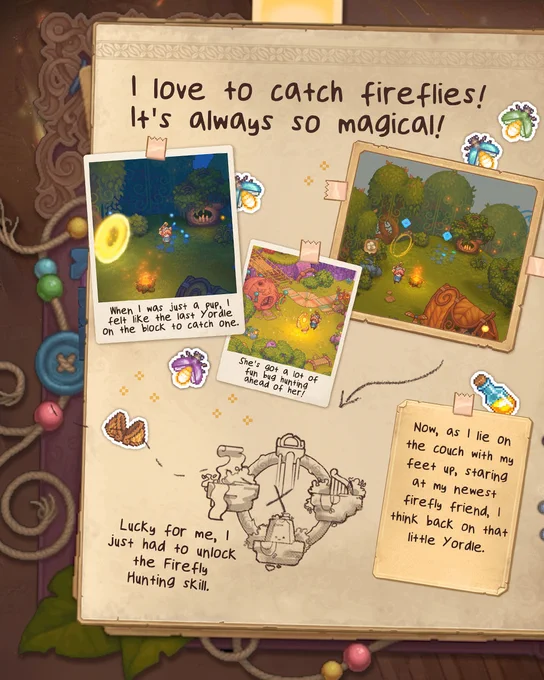 
Within the journal, Clover has written "I love to catch fireflies!  It's always so magical! Many years ago, I felt like the last Yordle on the block to catch one.  Lucky for me, I just had to unlock the Firefly Hunting skill. Now, as I lie on the cool grass, staring at the stars beside my new firefly friend, I think back on the old me. She's got a lot of fun bug hunting ahead of her!" 

Throughout the page are taped in photos of Clover hunting for blue and yellow fireflies, surrounded by stickers of fireflies flying free, and one in a jar. 