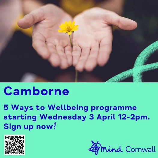 the promotional poster reads:

Camborne
5 Ways to Wellbeing Programme
...starting Wednesday 3 April
From 12noon - 2pm

Sign up now!


QR code featured in bottom left corner.