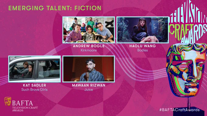 A pink graphic card with subdued accent patterns. The card is titled "Emerging Talent: Fiction" and the iconic BAFTA mask sits to the right of the card under a light blue and green diamond shape typographic element that reads 'Television Craft Awards'. The mask is stylised with green, orange, pink and blue doodles over it. The BAFTA Television Craft Awards logo sits in the bottom left corner. Stills of the following nominees are laid out in two rows:

Top Row: ANDREW BOGLE Kirkmoore, HAOLU WANG Bodies

Bottom Row: KAT SADLER Such Brave Girls, MAWAAN RIZWAN Juice
