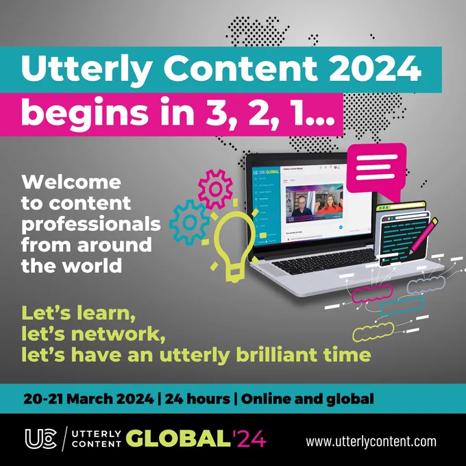 Text reads, "Utterly Content 2024 begins in 3, 2, 1... Welcome to content professionals from around the world, Let's learn, let's network, let's have an utterly brilliant time, 20 to 21 March, 24 hours, online and global, Utterly Content Global '24, www.utterlycontent.com," alongside a laptop showing Utterly Content.