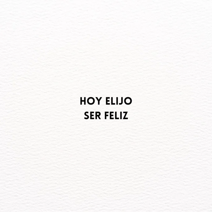 Hoy elijo ser feliz