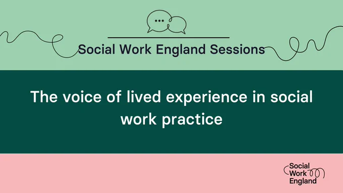 Light green, dark green and pink background with text that reads: 'Social Work England Sessions - The voice of lived experience in social work practice' with the Social Work England logo.