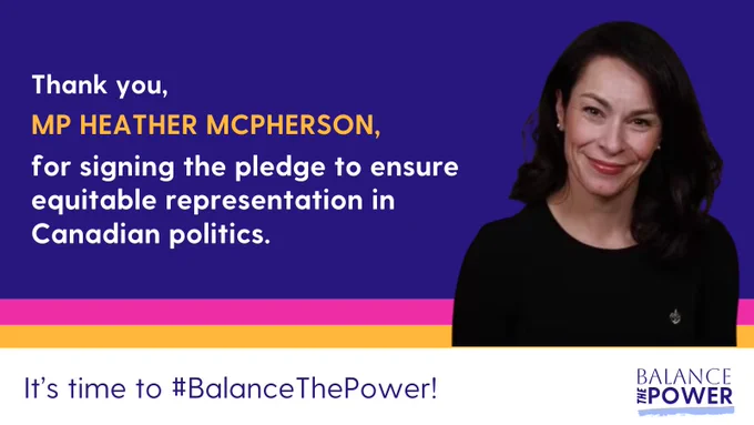 A graphic for the Balance the Power campaign featuring a photo of MP Heather McPherson who has signed the pledge to ensure equitable representation in Canadian politics. At the bottom of the graphic, it reads "It's time to #BalanceThePower!"
