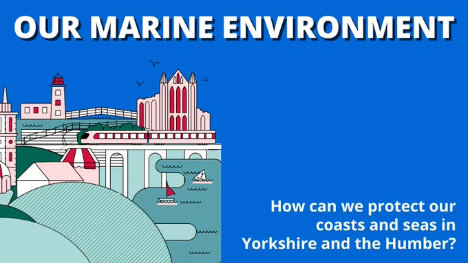 A graphic depicting a coastal town adjacent to the ocean, accompanied by the words: Our marine environment. How can we protect our coasts and seas in Yorkshire and the Humber?
