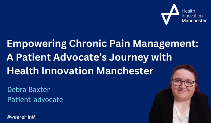 Empowering Chronic Pain Management: A Patient Advocate's Journey with Health Innovation Manchester
Debra Baxter
Patient-advocate

#weareHInM