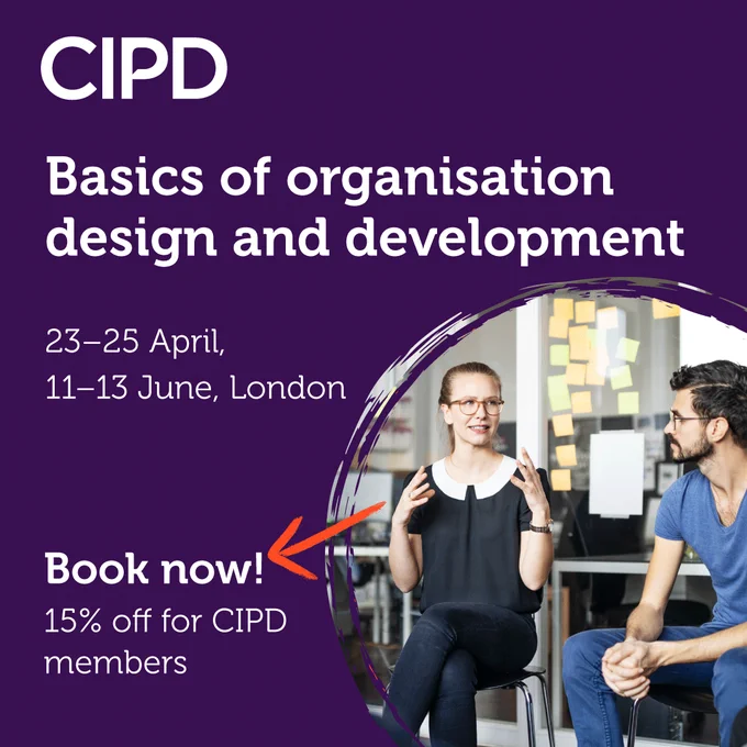 The CIPD invites you to consider a three day learning course taking place in London, with April and June events available. The course covers basics of organisation design and organisation development. There is a 15% discount for CIPD members. The image shows two people at work, sitting and talking in a training environment.