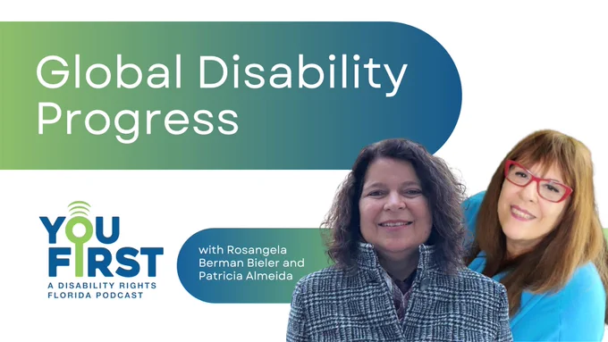 You First Podcast episode 64 graphic. Text reads: Global Disability Progress with Rosangela Berman Bieler and Patricia Almeida.