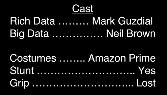 Fake movie titles slide:
Rich Data: Mark Guzdial
Big Data: Neil Brown
Costumes: Amazon Prime
Stunt: Yes
Grip: Lost
