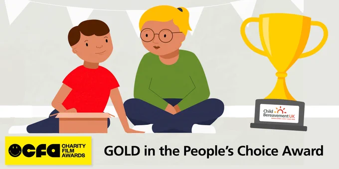 A digital animation of a young person sat on the floor with a caring adult, together they are looking through items kept in a memory box in the child's bedroom. Next to them is a gold trophy with the Child Bereavement UK logo on the plaque. Text reads, 'GOLD in the People's Choice Award' alongside the Charity Film Awards Logos. 