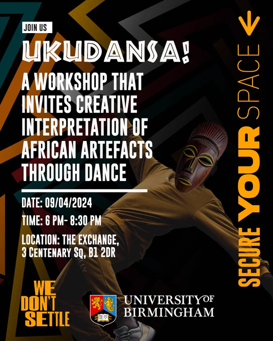 Vibrant illustration featuring a triangular pattern of vivid orange, yellow, red, and green lines. To the right, a tribal African figure wearing a mask and dancing.  while on the left, tribal-style text reads: 'Ukudansa, A workshop that invites creative interpretation of african Atrefacts through dance.' Below, logos for University of Birmingham and We Don't Settle
