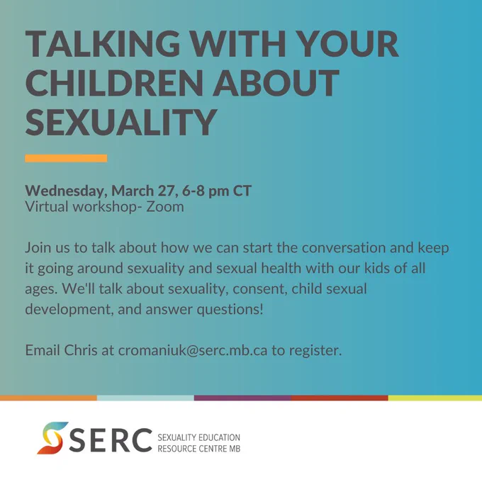 Grey text over blue background with orange and white accents. 

Talking with Your Children About Sexuality
Wednesday, March 27, 6-8 pm CT
Virtual workshop- Zoom

Join us to talk about how we can start the conversation and keep it going around sexuality and sexual health with our kids of all ages. We'll talk about sexuality, consent, child sexual development, and answer questions!

Email Chris at cromaniuk@serc.mb.ca to register. 

SERC logo
