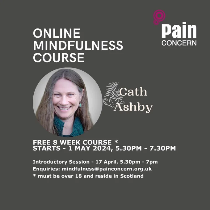 Image is advertising a free, 8-week, online Mindfulness Course run by Pain Concern and Cath Ashby. There is a circular, head and shoulders photo of Cath Ashby. She is smiling and has long brown, straight hair .