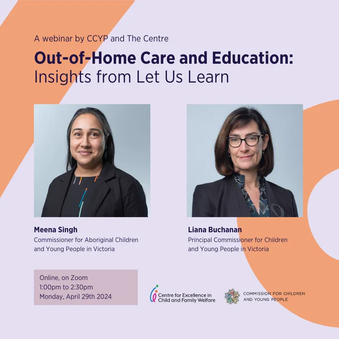 An image with the event details (outlined below)

A webinar by Commission for Children and Young People (CCYP) and The Centre | Out-of-Home Care and Education: Insights from Let Us Learn.

Date: Monday, April 29th
Time: 1:00pm - 2:30pm AEDT
Location: Online, via Zoom

We'll be joined by Meena Singh (Commissioner for Aboriginal Children and Young People), and Liana Buchanan (Principle Commissioner). 

Don't miss the chance to ask your burning questions during our 20 minute sector Q A

Register for free here - https://events.humanitix.com/oohc-and-education-insights-from-let-us-learn?accesscode=RE 
