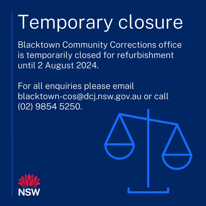 White text on a blue background, Blacktown Community Corrections office is temporarily closed for refurbishment until 2 August 2024. For all enquiries please email blacktown-cos@dcj.nsw.gov.au or call 02 9854 5250. 

A graphic of the scales of justice is below the text and a NSW logo and Waratah