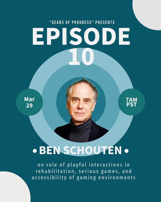 Flyer announcement for Episode 10 of Gears of Progress with Dr. Ben Schouten. The flyer contains the speaker's headshot, the date and time of release (March 29 at 7am PST), and the episode's title "on role of playful interactions in rehabilitation, serious games, and accessibility of gaming environments"
