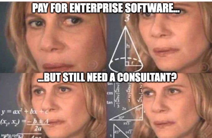Confused math meme: "Pay for enterprise software...still need to pay a consultant?"
