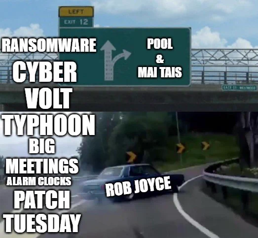 Meme with car labeled "Rob Joyce" swerving to an exit labeled "pool & Mai Tais," heading away from "Ransomware, cyber, Volt Typhoon, big meetings, alarm clock, patch Tuesday."