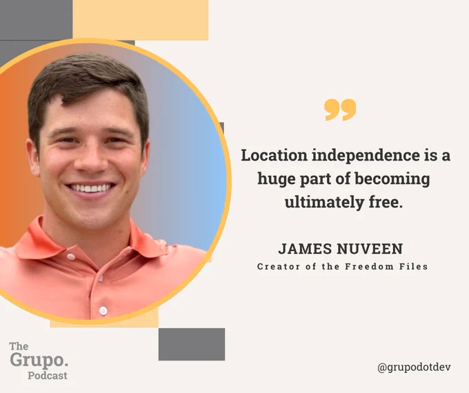 May be a graphic of 1 person and text that says 'Location independence is a huge part of becoming ultimately free. JAMES NUVEEN Creator of the Freedom Files The Grupo. Podcast @grupodotdev'