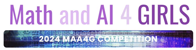 A screenshot from the header fof the Math and AI 4 Girls website reads, "Math and AI 4 GIRLS" in purple letters and "2024 MAA4G Competition" in white with a purple and blue background of coding symbols, including binary numbers.