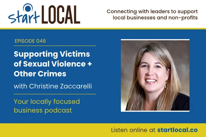 Start Local Podcast: Supporting Victims of Sexual Violence   Other Crimes with Christine Zaccarelli