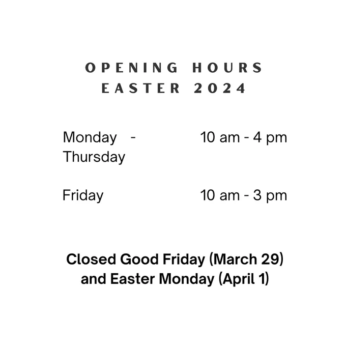 The image reads:

Opening hours, Easter 2024:

Monday to Thursday - 10am to 4pm
Friday - 10am to 3pm

Closed Good Friday (March 29) and Easter Monday (April 1)