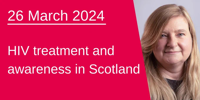 A graphic which says "26 March 2024 - HIV treatment and awareness in Scotland" beside a photograph of Jenni Minto MSP