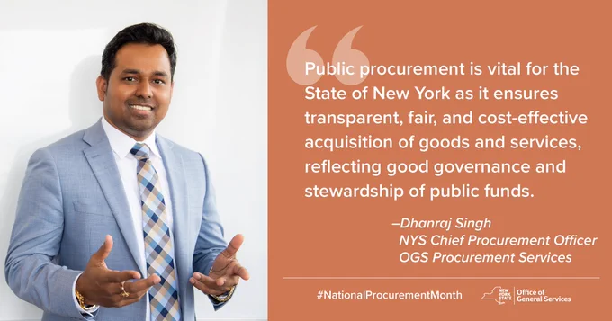 Dhanraj Singh, NYS Chief Procurement Officer, quote: "Public procurement is vital for the State of New York as it ensures transparent, fair, and cost-effective acquisition of goods and services, reflecting good governance and stewardship of public funds."