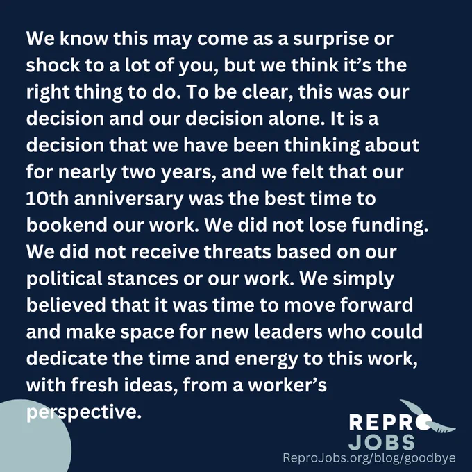 We know this may come as a surprise or shock to a lot of you, but we think it’s the right thing to do. To be clear, this was our decision and our decision alone. It is a decision that we have been thinking about for nearly two years, and we felt that our 10th anniversary was the best time to bookend our work. We did not lose funding. We did not receive threats based on our political stances or our work. We simply believed that it was time to move forward and make space for new leaders who could dedicate the time and energy to this work, with fresh ideas, from a worker’s perspective.
