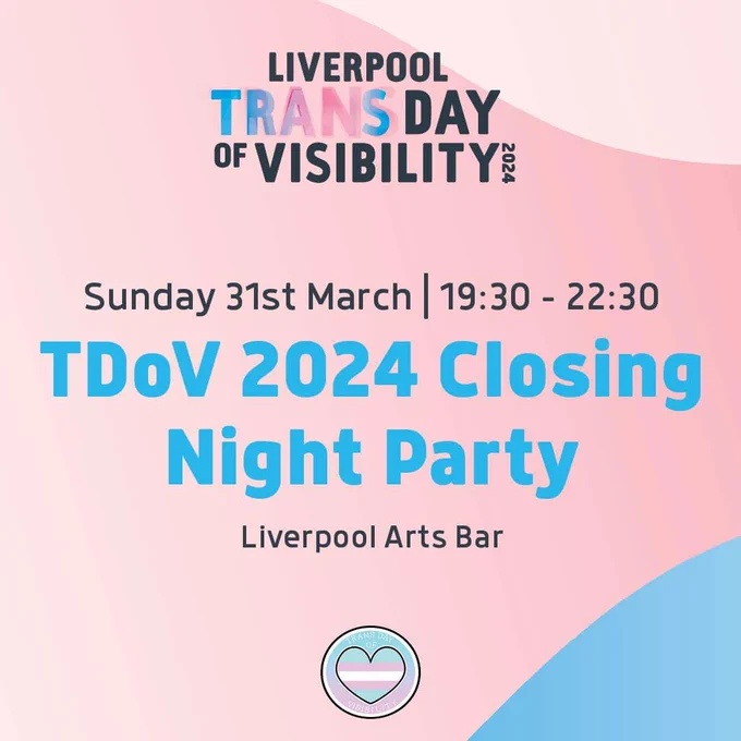 A bright graphic blending the colours of the Trans flag, pink and blue. The text reads: "Liverpool Trans Day of Visibility 2024. Sunday 31st March | 19:30 - 22:30. TDoV 2024 Closing Night Party. Liverpool Arts Bar